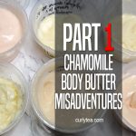 Chamomile Body Butter Misadventures