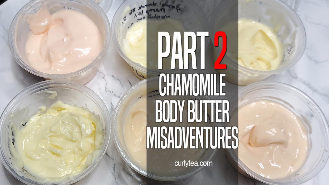 Chamomile Body Butter Misadventures 😵😛Part 2