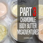 chamomile body butter misadventures - curlytea.com