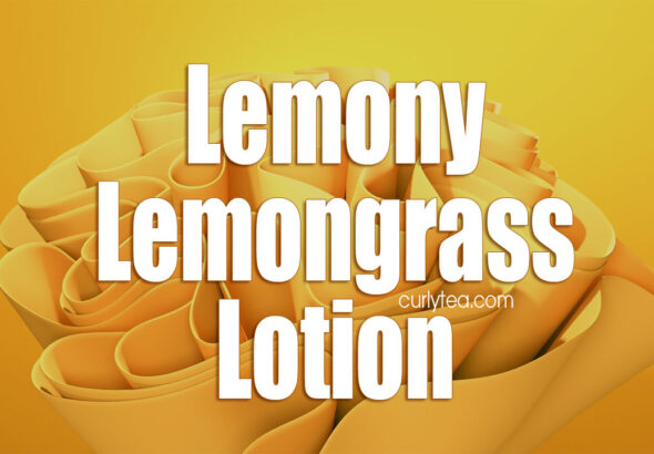 lemony lemongrass lotion - curlytea.com