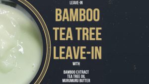 Bamboo Tea Tree Leave-In [VID]