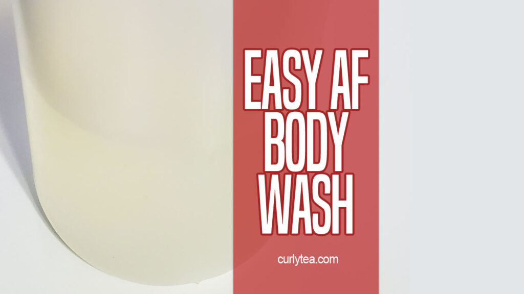 Easy AF Body Wash - curlytea.com