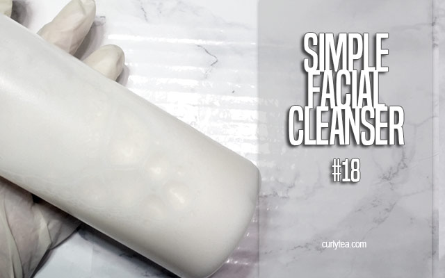 Simple Facial Cleanser #18 - curlytea.com